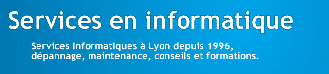 Services informatiques � Lyon depuis 1996, d�pannage, maintenance, conseils, formations, cr�ation de site Web, hebergement, r�ferencement Internet, sauvegarde de donn�es en ligne.
